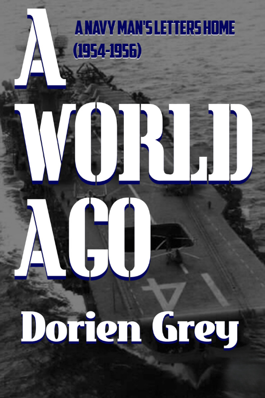 A World Ago: A Navy Man’s Letters Home (1954-1956)