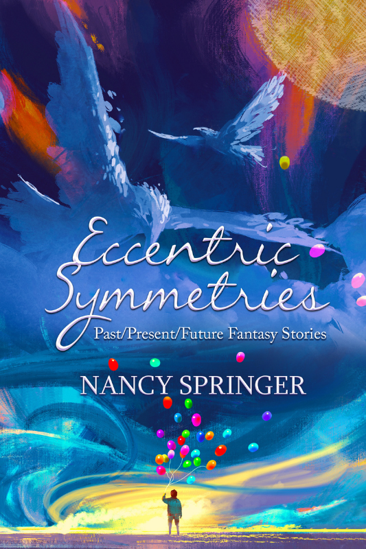 Eccentric Symmetries: Past/Present/Future Fantasy Stories